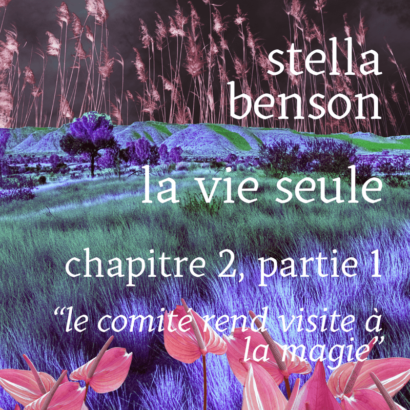 Stella Benson – La vie seule · Chapitre 2, partie 1